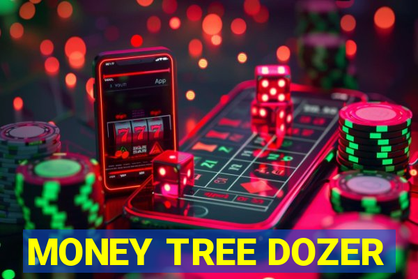 MONEY TREE DOZER